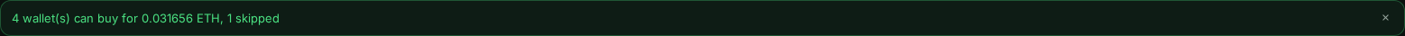 Notice: 4 wallet(s) can buy for 0.031656 ETH, 1 skipped.